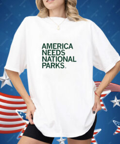 America Needs National Parks Shirt