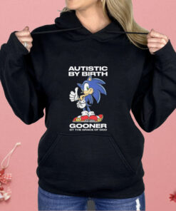 Autistic By Birth Gooner By The Grace Of God Shirt