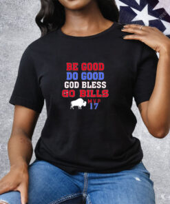 Be Good Do Good God Bless Go Bills MVP 17 Tee Shirt