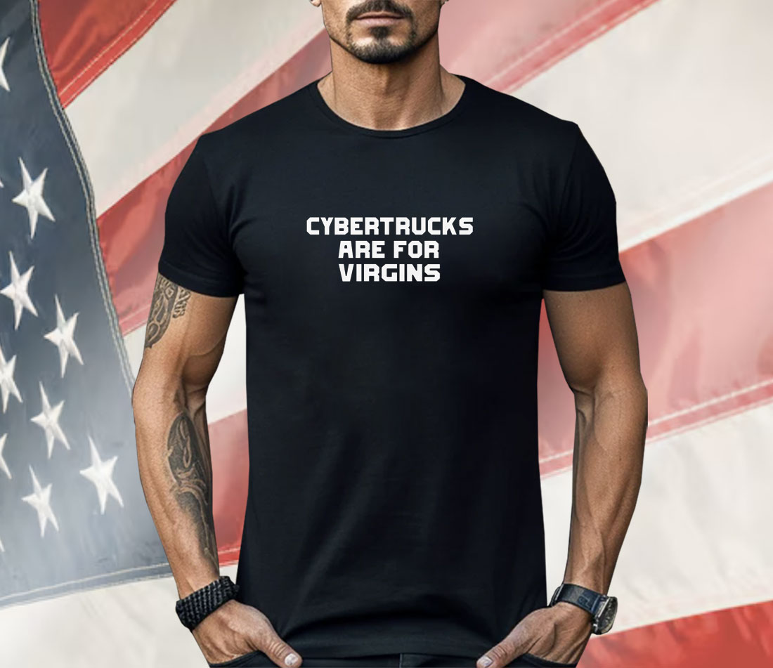 Cybertrucks Are For Virgins Shirt