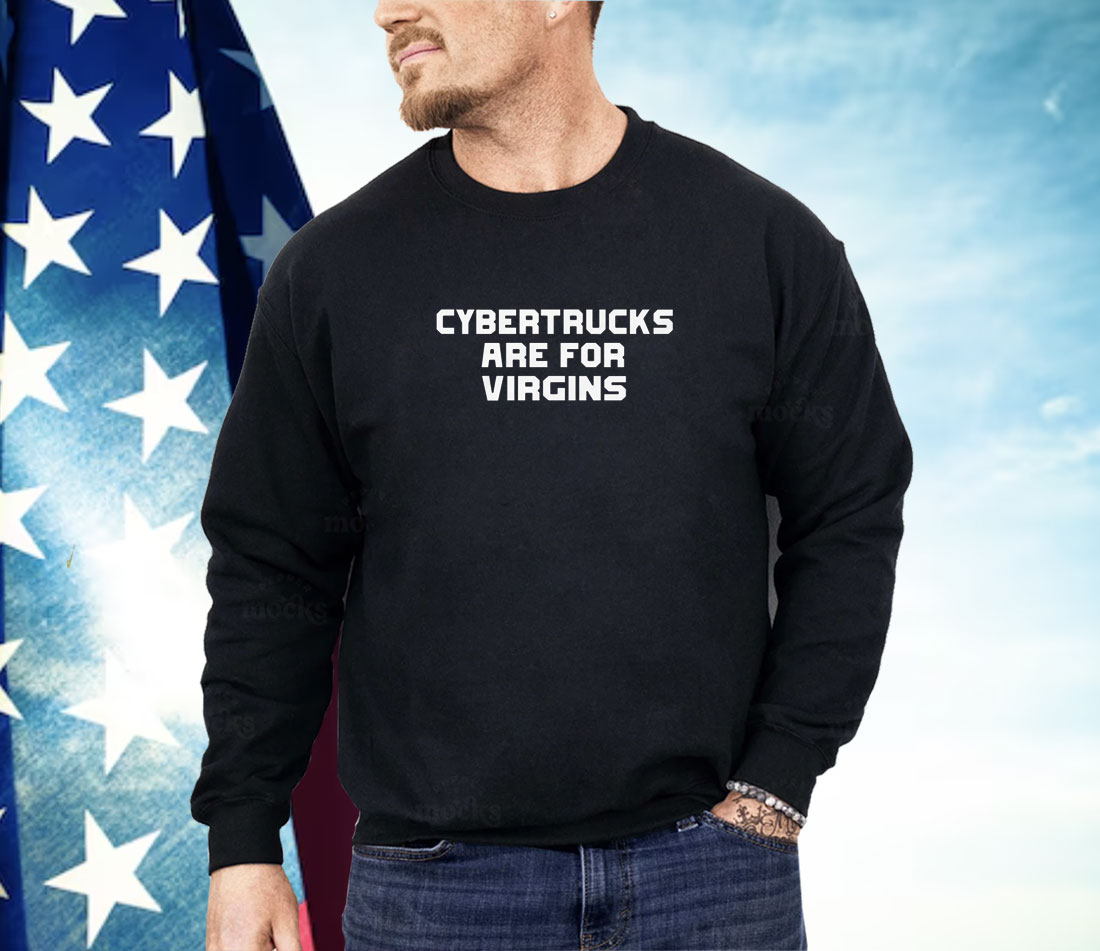 Cybertrucks Are For Virgins Shirt