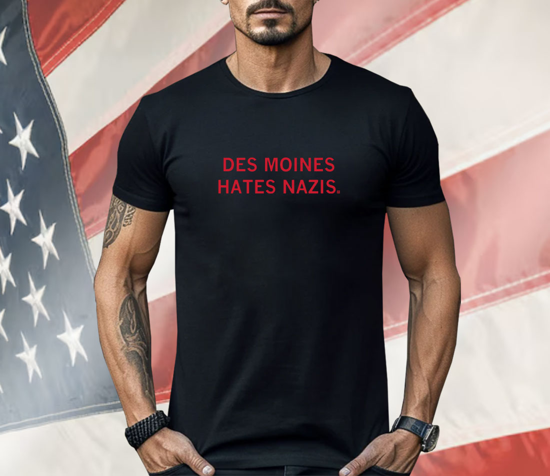 Des Moines Hates Nazis Shirt