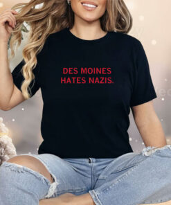 Des Moines Hates Nazis Shirt
