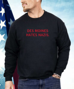 Des Moines Hates Nazis Shirt