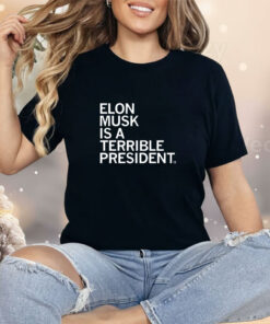 Elon Musk is a Terrible President and No One Voted for Him Shirt