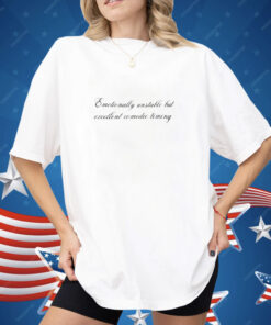 Emotionally Unstable But Excellent Comedic Timing Shirt