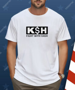 Fight With K$H Shirt