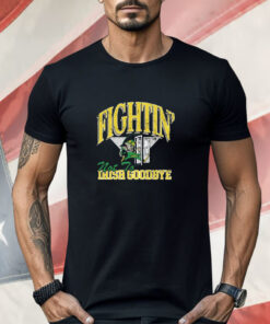 Fightin' Not To Irish Goodbyes Shirt
