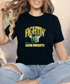 Fightin' Not To Irish Goodbyes Shirt
