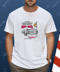 I Found Saddam Hussein Shirt
