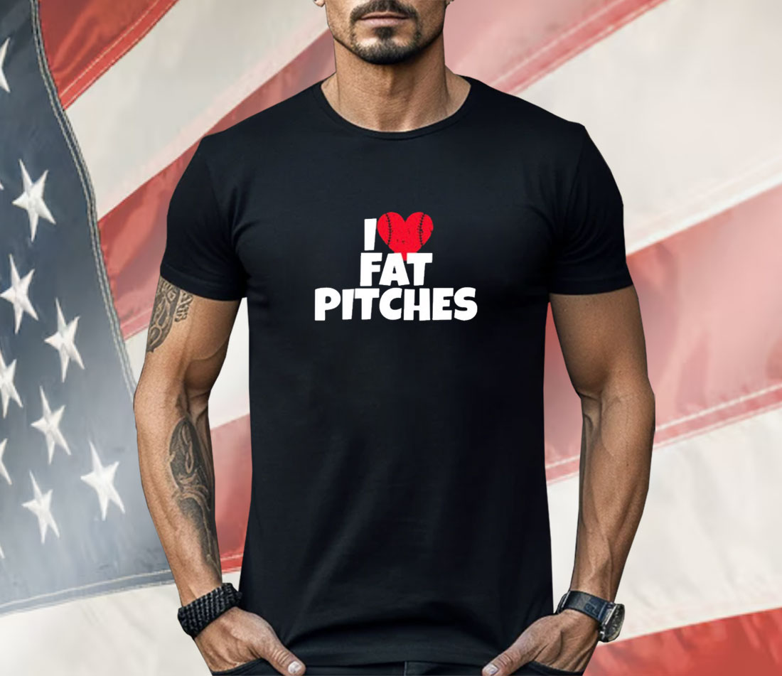 I Love Fat Pitches Shirt