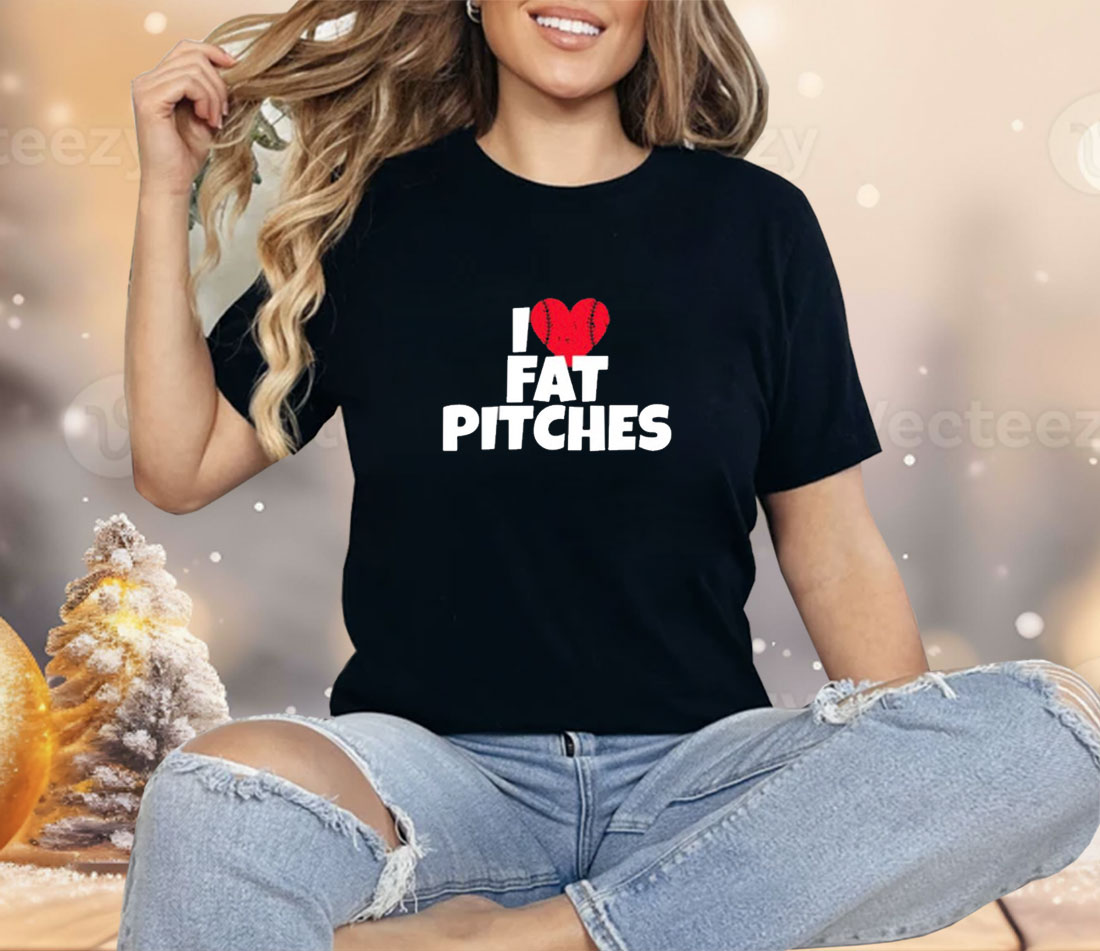 I Love Fat Pitches Shirt