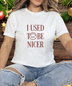 I Used To Be Nicer Tee Shirt