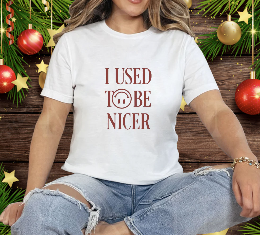 I Used To Be Nicer Tee Shirt