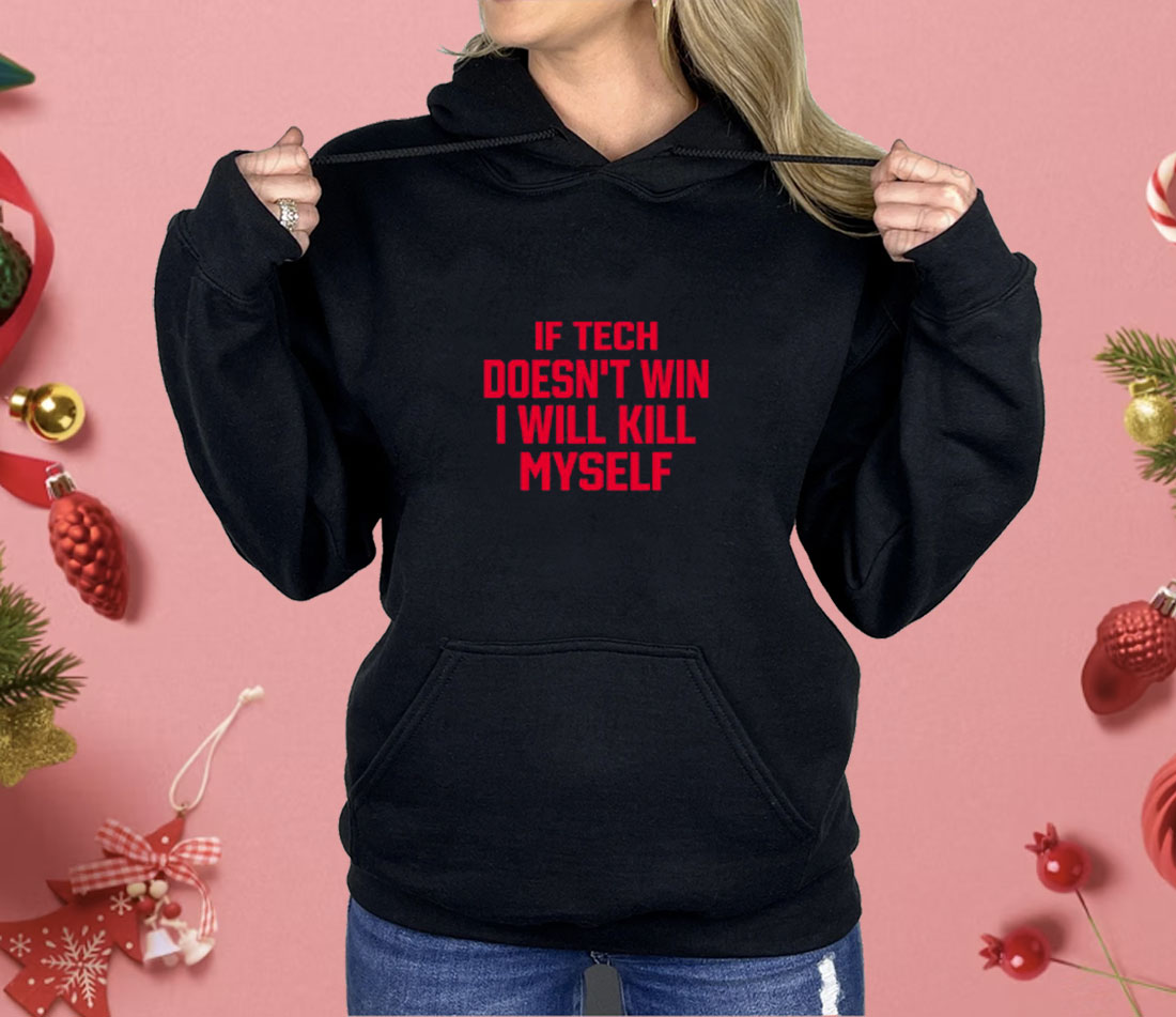 If Tech Doesn't Win I Will Kill Myself Shirt