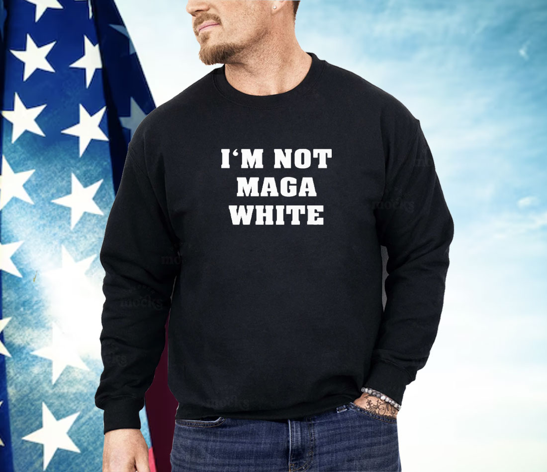 I’m Not MAGA White Shirt