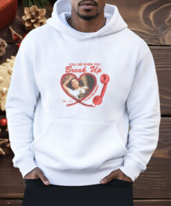 Limted Call Me When You Break Up Shirt