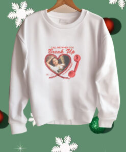 Limted Call Me When You Break Up Shirt