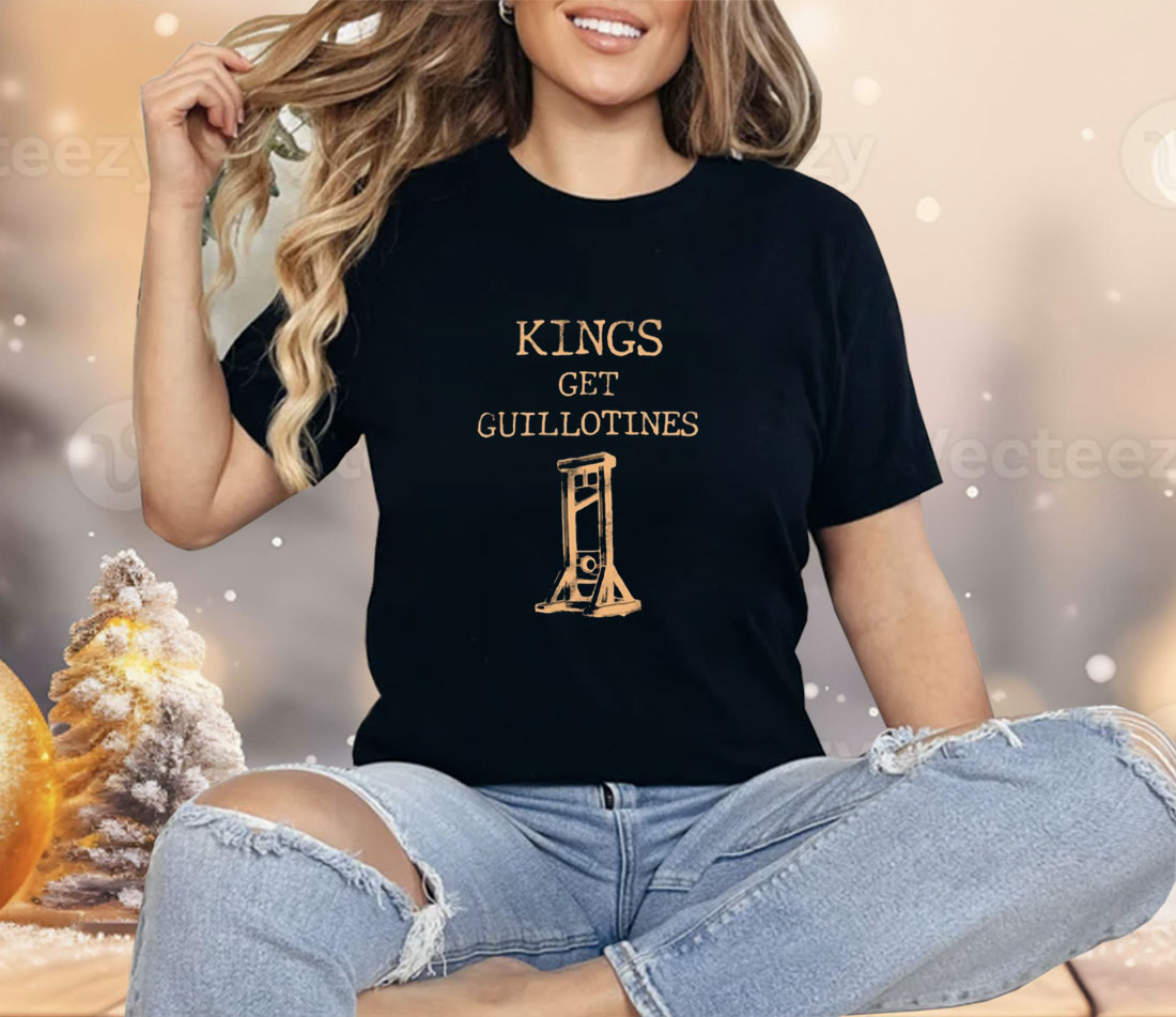 Limted Kings Get Guillotines Shirt
