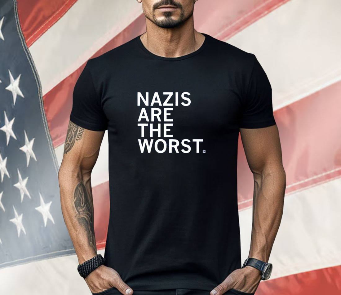 Nazis Are the Worst Shirt