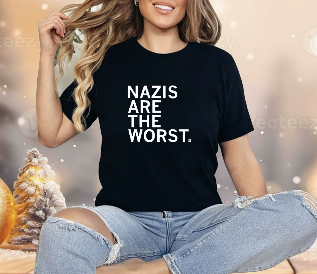 Nazis Are the Worst Shirt