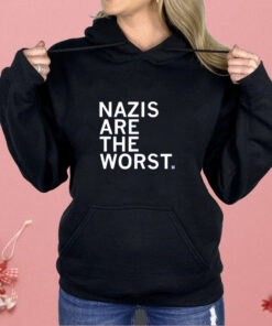 Nazis Are the Worst Shirt