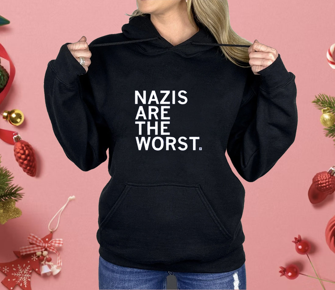 Nazis Are the Worst Shirt