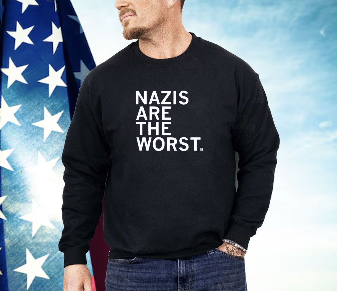 Nazis Are the Worst Shirt