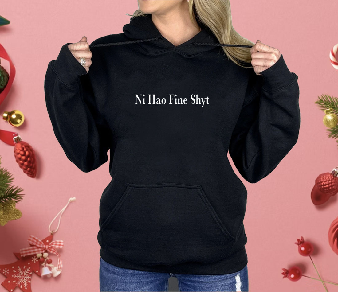 Ni Hao Fine Shyt Shirt