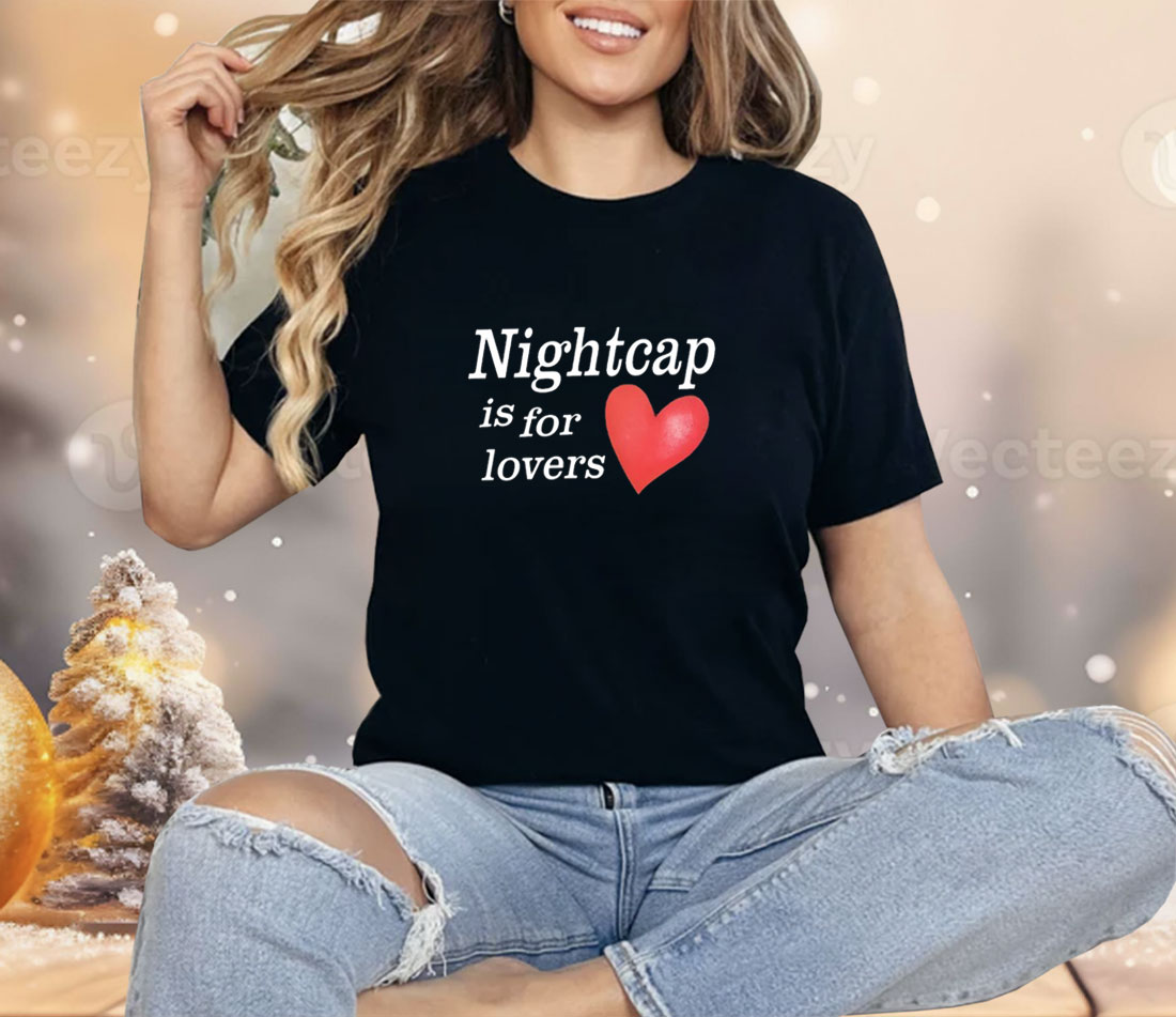 Nightcap Is For Lovers Shirt