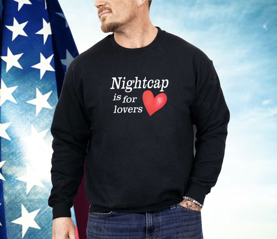 Nightcap Is For Lovers Shirt