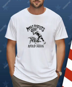 Punkwithacamera Make Racists Twisted Tea Afraid Again Shirt