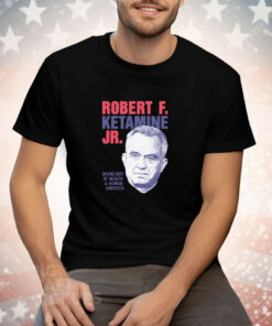 Robert F Ketamine Jr Tee Shirt