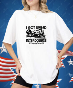 Spencer's I Got Railed In Intercourse Pennsylvania Shirt