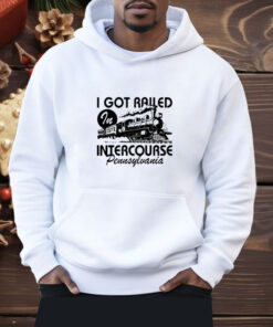 Spencer's I Got Railed In Intercourse Pennsylvania Shirt
