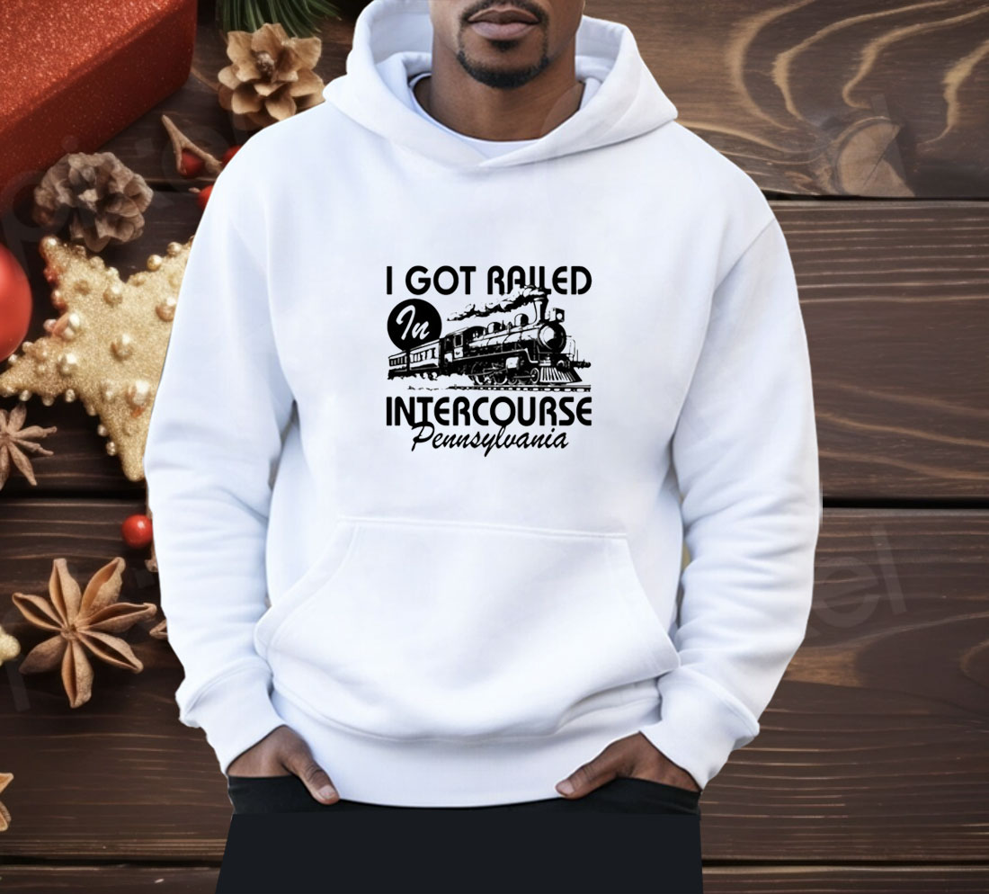 Spencer's I Got Railed In Intercourse Pennsylvania Shirt