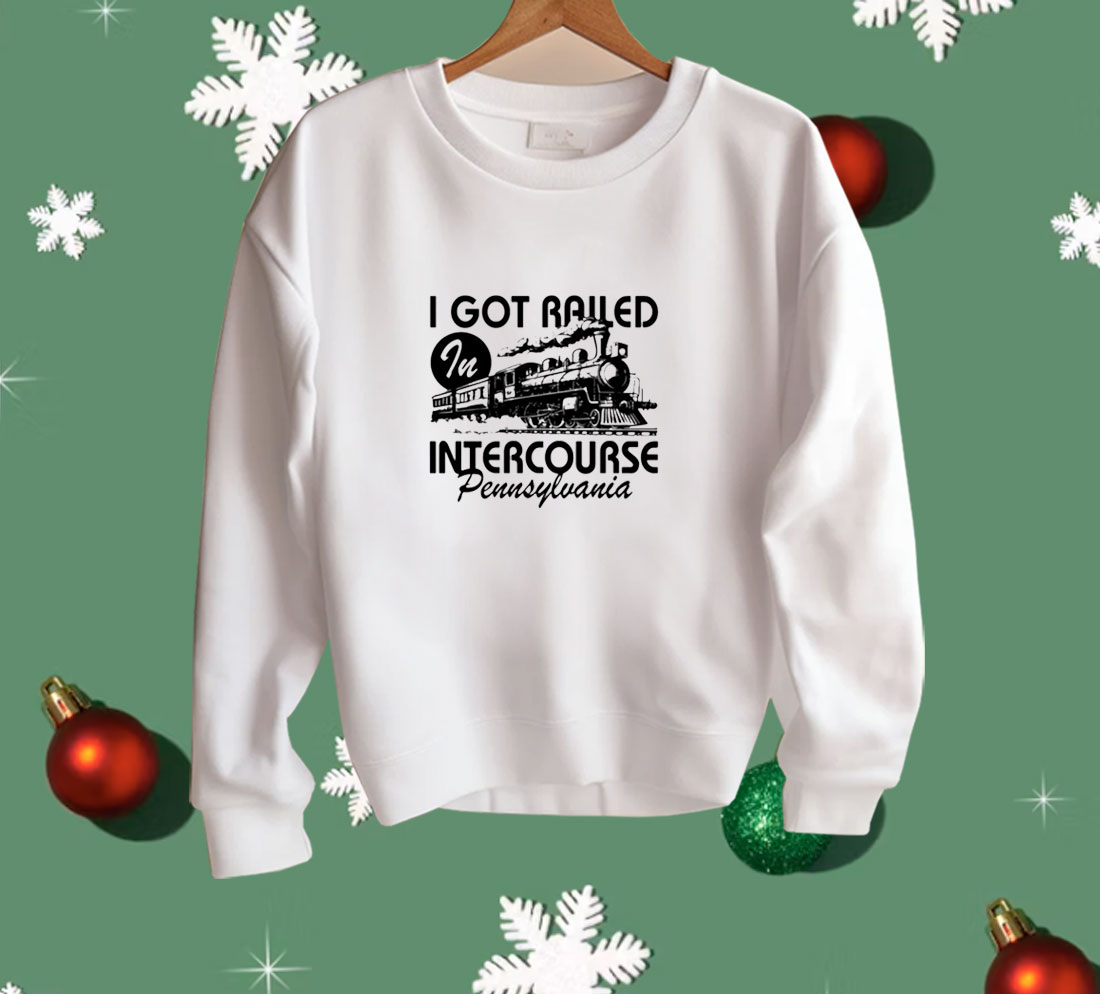 Spencer's I Got Railed In Intercourse Pennsylvania Shirt