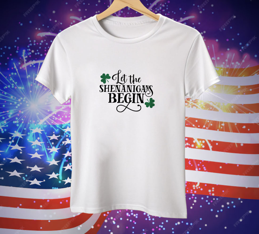 St. Patrick’s Day Let The Shenanigans Begin Tee Shirt