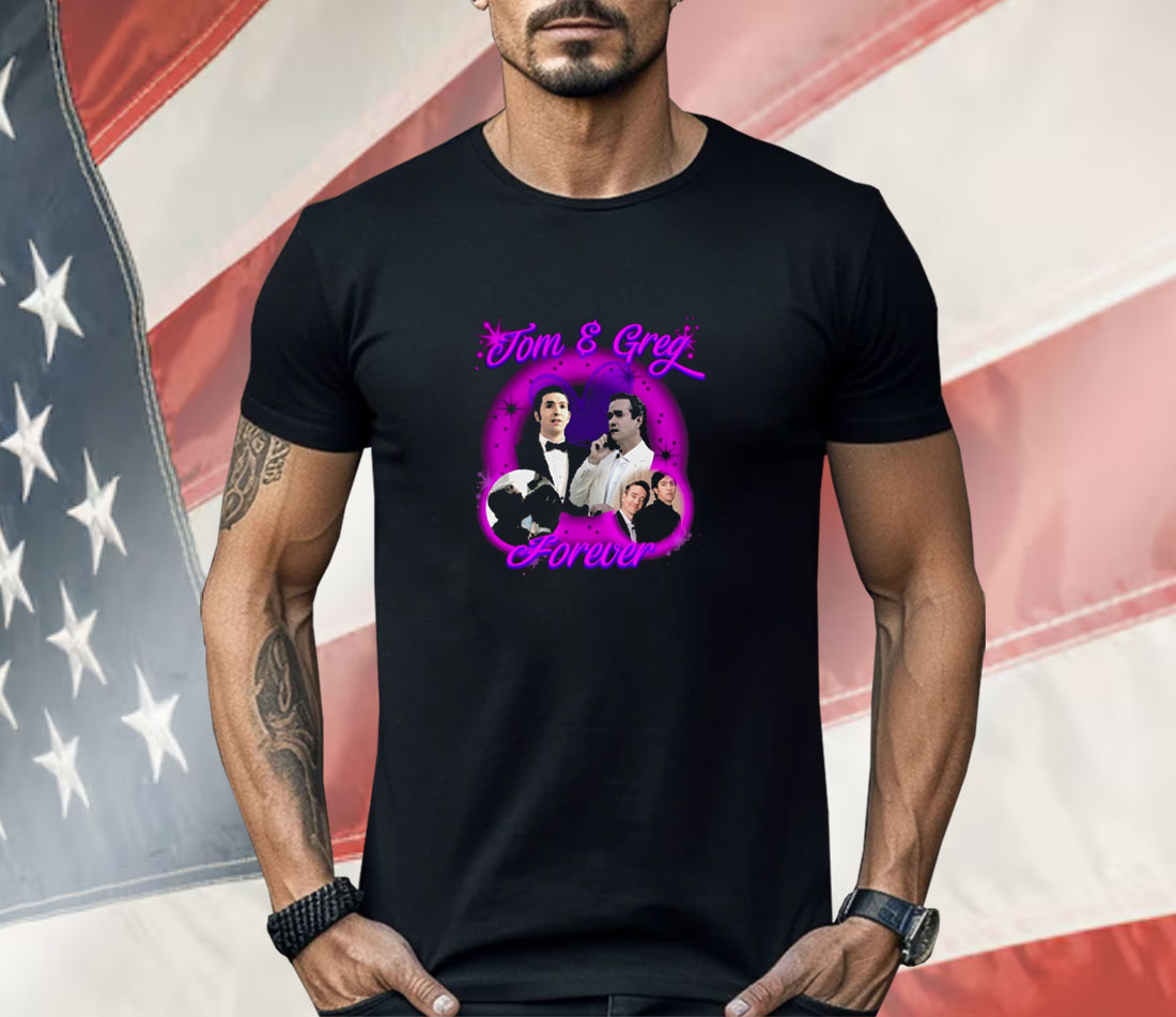 Tom And Greg Forever Shirt