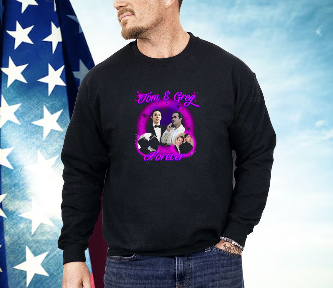 Tom And Greg Forever Shirt