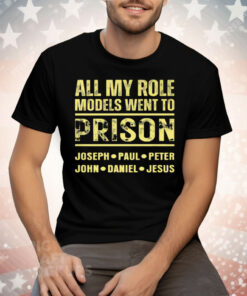 All My Role Models Went to Prison Tee Shirt
