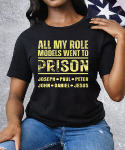 All My Role Models Went to Prison Tee Shirt