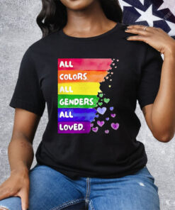 All Colors All Genders All loved Pride Tee Shirt