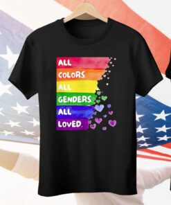 All Colors All Genders All loved Pride Tee Shirt