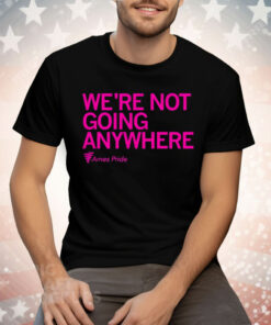 Ames Pride We’re Not Going Anywhere Tee Shirt