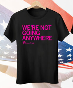 Ames Pride We’re Not Going Anywhere Tee Shirt