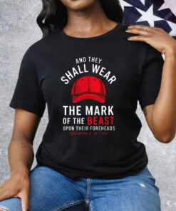 And They Shall Wear The Mark Of The Beast Upon Their Foreheads Tee Shirt