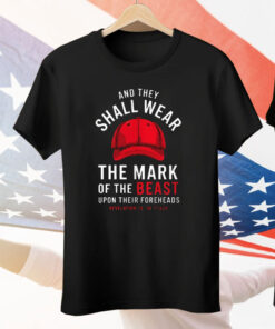 And They Shall Wear The Mark Of The Beast Upon Their Foreheads Tee Shirt