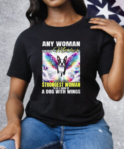 Any Woman Can Be A Mother But It Takes The Strongest Woman To Be A Mom Of A Dog Tee Shirt