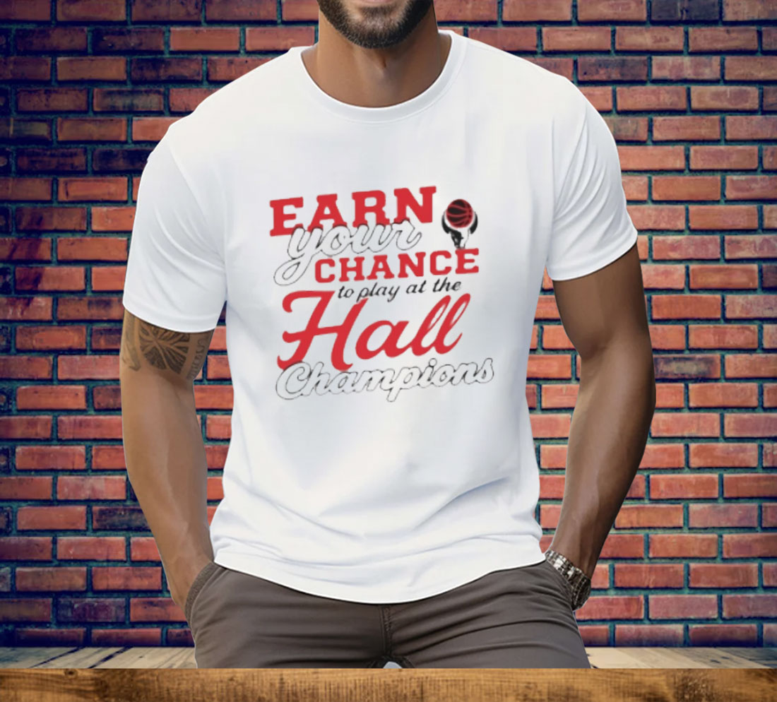 Basketbull Earn Your Chance To Play At The Hall Champions Tee Shirt